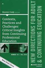 9781119311072-1119311071-Contexts, Practices and Challenges: Critical Insights from Continuing Professional Education: New Directions for Adult and Continuing Education, ... Single Issue Adult & Continuing Education)