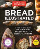 9781940352602-1940352606-Bread Illustrated: A Step-By-Step Guide to Achieving Bakery-Quality Results At Home