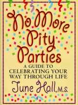 9780965384643-0965384640-No More Pity Parties: A Guide to Celebrating Your Way Through Life