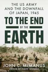 9780593186886-0593186885-To the End of the Earth: The US Army and the Downfall of Japan, 1945