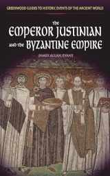 9780313325823-0313325820-The Emperor Justinian and the Byzantine Empire (Greenwood Guides to Historic Events of the Ancient World)