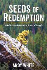 9781725294967-1725294966-Seeds of Redemption: Buried Treasure in the Sacred Ground of Struggle