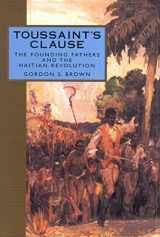 9781578067114-1578067111-Toussaint's Clause: The Founding Fathers and the Haitian Revolution (Adst-Dacor Diplomats and Diplomacy Book)