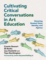 9780807768983-0807768987-Cultivating Critical Conversations in Art Education: Honoring Student Voice, Identity, and Agency