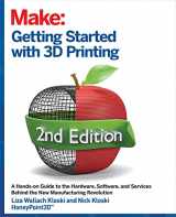 9781680456431-1680456431-Getting Started with 3D Printing: A Hands-on Guide to the Hardware, Software, and Services That Make the 3D Printing Ecosystem