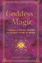 9781577152378-1577152379-Goddess Magic: A Handbook of Spells, Charms, and Rituals Divine in Origin (Volume 10) (Mystical Handbook, 10)