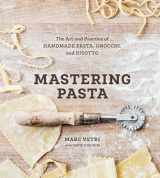 9781607746072-1607746077-Mastering Pasta: The Art and Practice of Handmade Pasta, Gnocchi, and Risotto [A Cookbook]