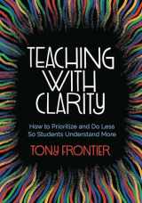 9781416630074-1416630074-Teaching with Clarity: How to Prioritize and Do Less So Students Understand More