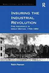 9781138277571-1138277576-Insuring the Industrial Revolution: Fire Insurance in Great Britain, 1700–1850 (Modern Economic and Social History)