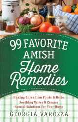 9780736965934-0736965939-99 Favorite Amish Home Remedies: *Healing Cures from Foods and Herbs *Soothing Salves and Creams *Natural Solutions for Your Home