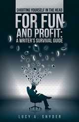 9780692208458-0692208453-Shooting Yourself in the Head for Fun and Profit: A Writer's Survival Guide
