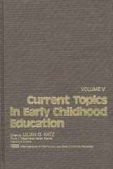 9780893912482-0893912484-Current Topics in Early Childhood Education, Volume 5: (Current Topics in Early Childhood Education)