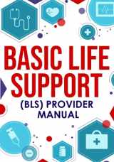 9781952914119-1952914116-Basic Life Support (BLS) Provider Manual: Complete Step-By-Step Guide That Covers Everything You Need To Know