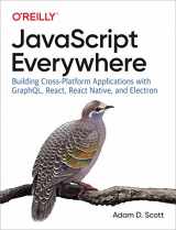 9781492046981-1492046981-JavaScript Everywhere: Building Cross-Platform Applications with GraphQL, React, React Native, and Electron