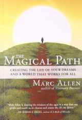 9781608681457-1608681459-The Magical Path: Creating the Life of Your Dreams and a World That Works for All