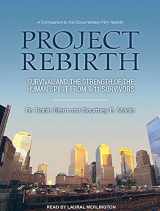 9781452633923-1452633924-Project Rebirth: Survival and the Strength of the Human Spirit from 9/11 Survivors