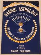 9780877282884-0877282889-Karmic Astrology, Volume 1: The Moon's Nodes and Reincarnation (Karmic Astrology)