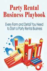 9781541034471-1541034473-Party Rental Business Playbook: Every Form and Detail You Need to Start a Home Based Party Rental Business (Home Business Playbooks)