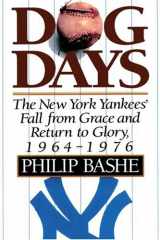 9780595141227-0595141226-Dog Days: The New York Yankees' Fall from Grace and Return to Glory, 1964-1976
