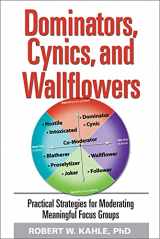 9780978660215-0978660218-Dominators, Cynics, and Wallflowers: Practical Strategies for Moderating Meaningful Focus Groups