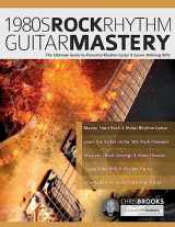 9781789334197-1789334195-1980s Rock Rhythm Guitar Mastery: The Ultimate Guide to Powerful Rhythm Guitar & Genre-Defining Riffs (Learn How to Play Rock Guitar)