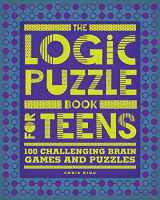 9781648767135-1648767133-The Logic Puzzle Book for Teens: 100 Challenging Brain Games and Puzzles