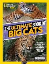9781426373190-1426373198-The Ultimate Book of Big Cats: Your guide to the secret lives of these fierce, fabulous felines (National Geographic Kids)