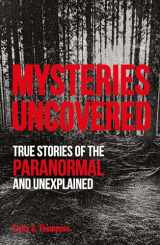 9780744025118-0744025117-Mysteries Uncovered: True Stories of the Paranormal and Unexplained (True Crime Uncovered)