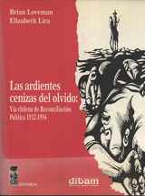 9789562822879-9562822877-Las Ardientes Cenizas del Olvido. Vía Chilena de Reconciliación Poíitica, 1932-1994 (Historia) (Spanish Edition)