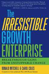 9781579220266-1579220266-The Irresistible Growth Enterprise: Breakthrough Gains from Unstoppable Change