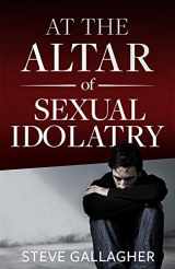 9780986152825-098615282X-At The Altar Of Sexual Idolatry