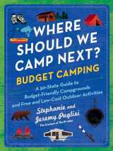 9781728292557-1728292557-Where Should We Camp Next?: Budget Camping: A 50-State Guide to Budget-Friendly Campgrounds and Free and Low-Cost Outdoor Activities