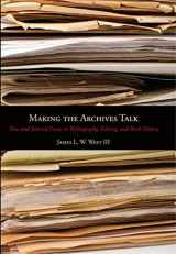 9780271050683-0271050683-Making the Archives Talk: New and Selected Essays in Bibliography, Editing, and Book History (Penn State Series in the History of the Book)