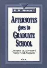 9780898714043-0898714044-Afternotes Goes to Graduate School: Lectures on Advanced Numerical Analysis