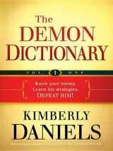 9781621363019-1621363015-The Demon Dictionary Volume One, Biblical Spirits: Know Your Enemy. Learn His Strategies. Defeat Him!