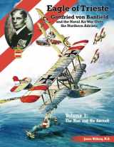 9781935881605-1935881604-Eagle of Trieste Volume 1: The Man and His Aircraft: Gottfried von Banfield and the Naval Air War Over the Northern Adriatic in WWI