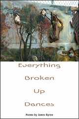 9781936797660-1936797666-Everything Broken Up Dances