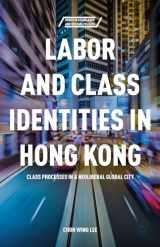 9781137517555-1137517557-Labor and Class Identities in Hong Kong: Class Processes in a Neoliberal Global City (Series in Asian Labor and Welfare Policies)