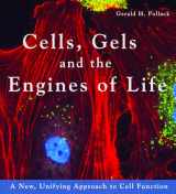9780962689529-0962689521-Cells, Gels and the Engines of Life: A New, Unifying Approach to Cell Function