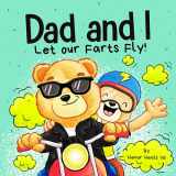 9781637316467-1637316461-Dad and I Let Our Farts Fly: A Humor Book for Kids and Adults, Perfect for Father's Day (Farting Adventures)