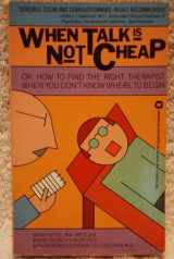 9780446300704-0446300705-When Talk Is Not Cheap: Or, How to Find the Right Therapist When You Don't Know Where to Begin