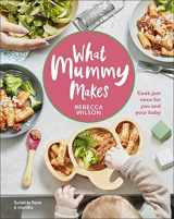 9780241455159-0241455154-What Mummy Makes: Cook just once for you and your baby