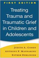 9781593853082-1593853084-Treating Trauma and Traumatic Grief in Children and Adolescents, First Edition