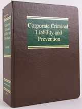 9781588521255-1588521257-Corporate Criminal Liability and Prevention (Business Crimes Series)