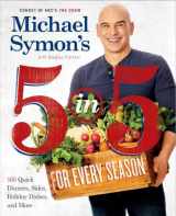 9780804186568-0804186561-Michael Symon's 5 in 5 for Every Season: 165 Quick Dinners, Sides, Holiday Dishes, and More: A Cookbook