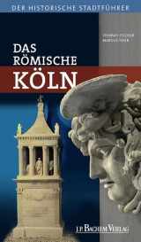 9783761624692-3761624697-Das Römische Köln: Historische Stadtführer