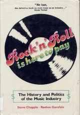 9780882293950-0882293958-Rock 'N' Roll Is Here to Pay: The History and Politics of the Music Industry