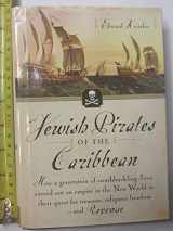 9780385513982-0385513984-Jewish Pirates of the Caribbean: How a Generation of Swashbuckling Jews Carved Out an Empire in the New World in Their Quest for Treasure, Religious Freedom--and Revenge