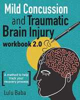 9781513652931-1513652931-Mild Concussion and Traumatic Brain Injury Workbook 2.0: A method to help track your recovery process