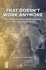 9781547416820-1547416823-That Doesn’t Work Anymore: Retooling Investment Economics in the Age of Disruption